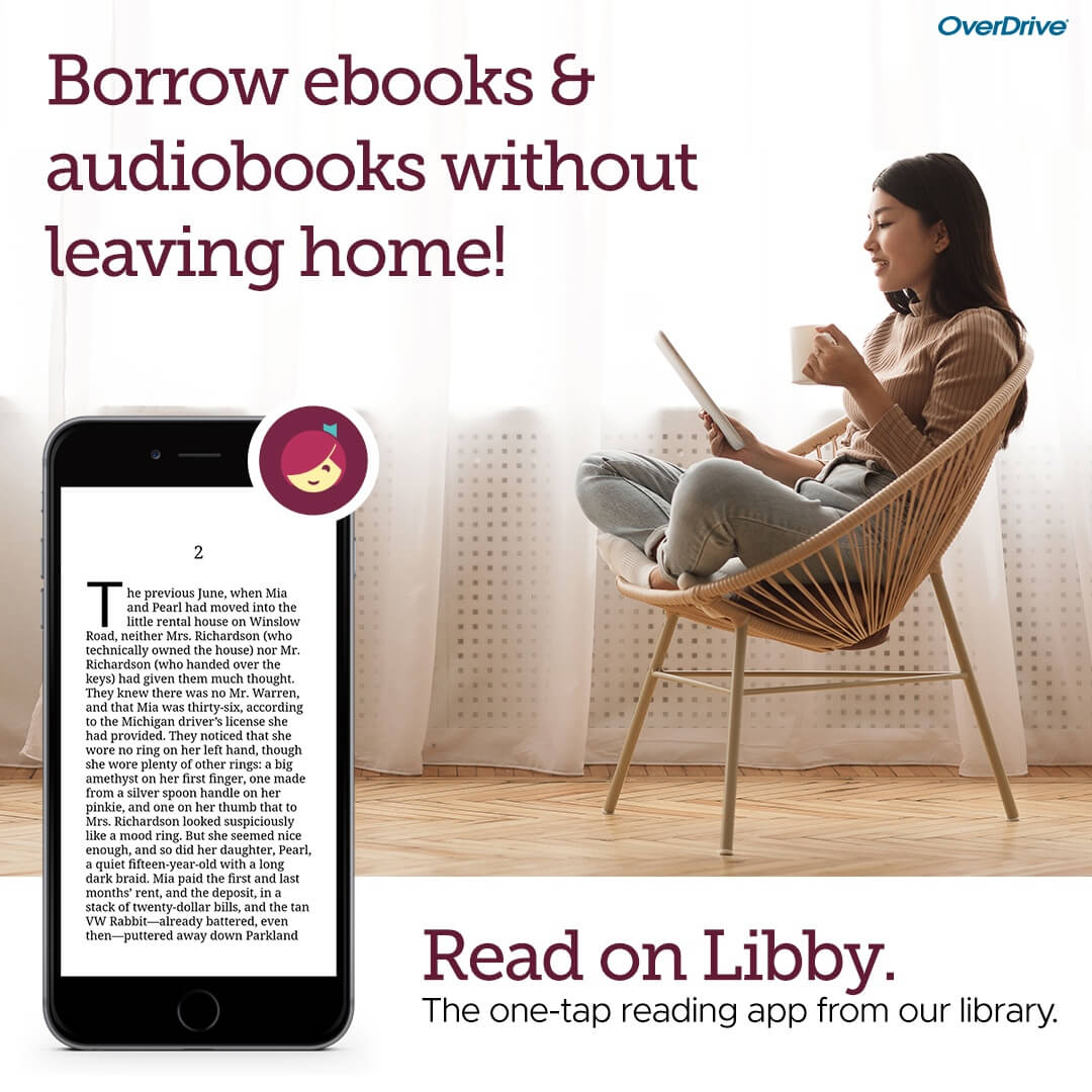 Borrow EBooks and audiobooks without leaving home. Read on Libby, the one-tap reading app from our library.