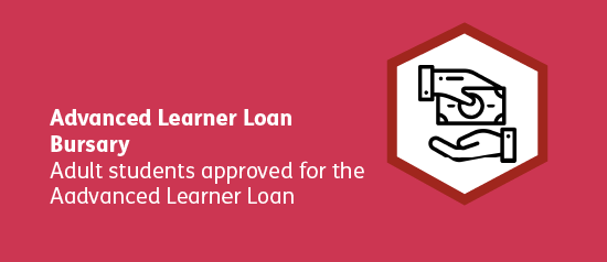Advanced Learner Loan Bursary. Adult Students approved for the Advanced Learner Loan